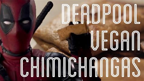 Deadpool Vegan Chimichangas Kofis Kitchen Youtube