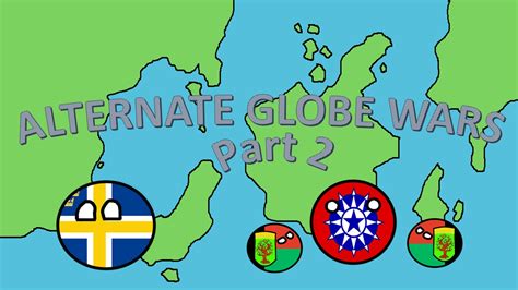 Alternate Globe Wars Part 2 Its War Again Youtube