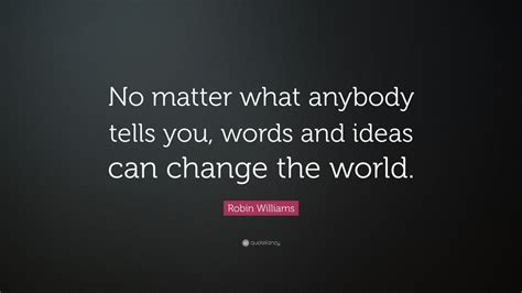 Her current term ends on december 31, 2022. Robin Williams Quote: "No matter what anybody tells you ...