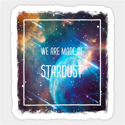 We Are Made Of Stardust Star Dust Sticker Teepublic
