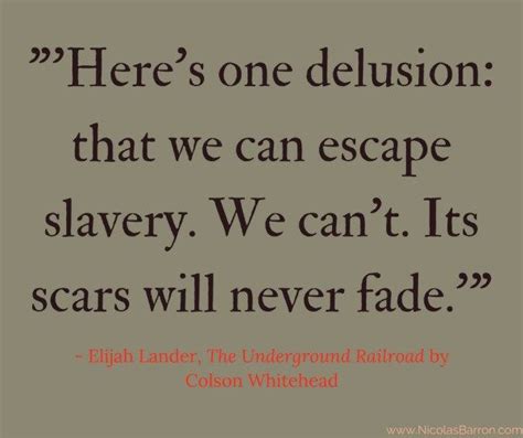 Quote From Colson Whiteheads The Underground Railroad See The Full