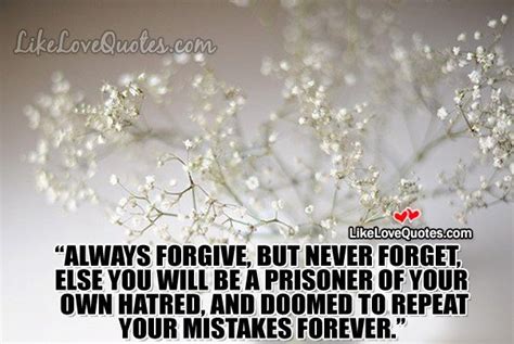 Always Forgive But Never Forget Else You Will Be Beautiful Love