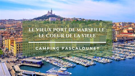 Visiter Le Vieux Port De Marseille Le Coeur De La Villecamping
