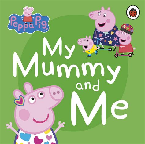 Peppa Pig My Mummy And Me By Peppa Pig Penguin Books Australia