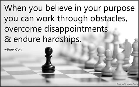 When You Believe In Your Purpose You Can Work Through Obstacles