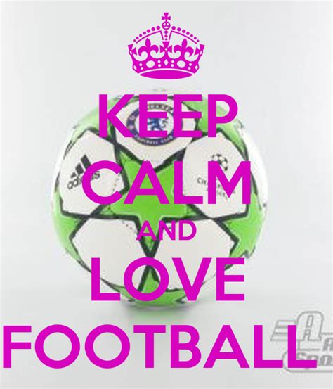 Keep Calm And Love Football Keep Calm And Carry On Image Generator