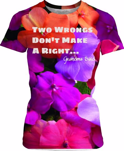 You may have been wronged or cheated on. Grandma Said Two Wrongs Don't Make A Right... | Two wrongs, How to make, Sayings