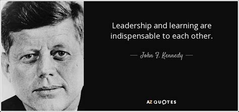 John F Kennedy Quote Leadership And Learning Are Indispensable To