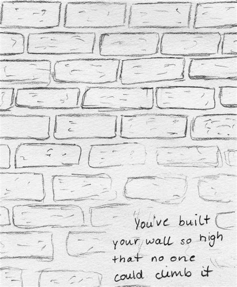 Youve Built Your Wall So High That No One Could Climb It Words