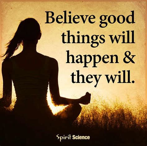 Believe Good Things Will Happen And They Will 101 Quotes
