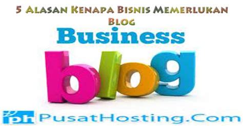 Alasan Kenapa Bisnis Memerlukan Blog HostingSurabaya Com