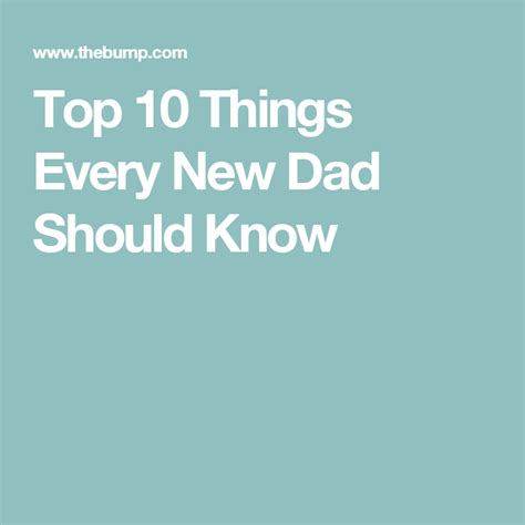 Top 10 Things Every New Dad Should Know New Dads Dads Dad Advice