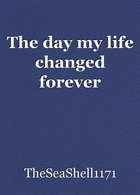 The Day My Life Changed Forever Short Story By Theseashell