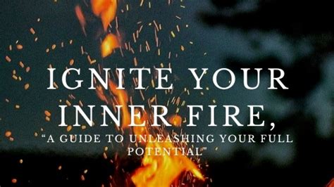 Ignite Your Inner Fire A Guide To Unleashing Your Full Potential By