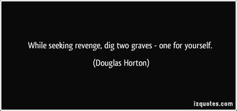 Logged in users can submit quotes. Dig Two Graves Revenge Quotes. QuotesGram