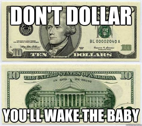 Dont Dollar Youll Wake The Baby Dollar Dollar Bill Yall Quickmeme