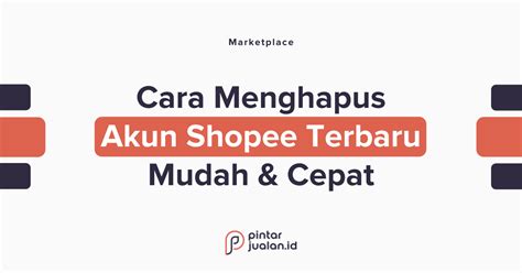 Cara menghapus akun shopee dengan mudah & cepat tanpa ribet