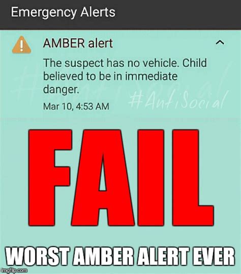 Amber alerts instantly galvanize communities to assist in the search for and the safe recovery of an endangered missing or abducted child. Amber Alert Fail - Imgflip