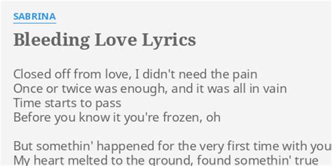 Bleeding Love Lyrics By Sabrina Closed Off From Love