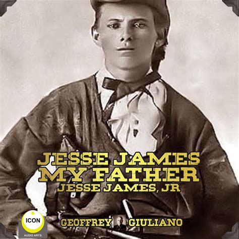 Jesse James My Father Jesse James Jr Audiobook Written By Jesse