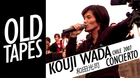 Concierto De Kouji Wada Chile 2007 Completo 和田光司 Live Concert Youtube