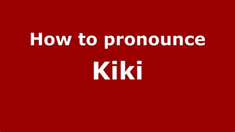 How To Pronounce Kiki Youtube