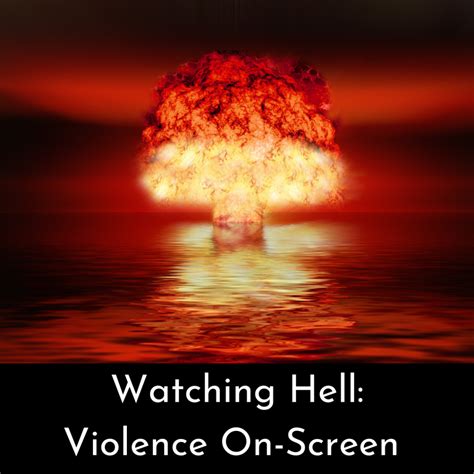 Watching Hell Violence On Screen The Wandering Writer