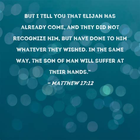 Matthew 1712 But I Tell You That Elijah Has Already Come And They Did