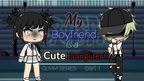 My Boyfriend Is A Cute Gangster Episode 1 Glmm Original Series