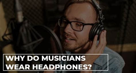 Why Do Musicians Wear Headphones Headphonesproreview