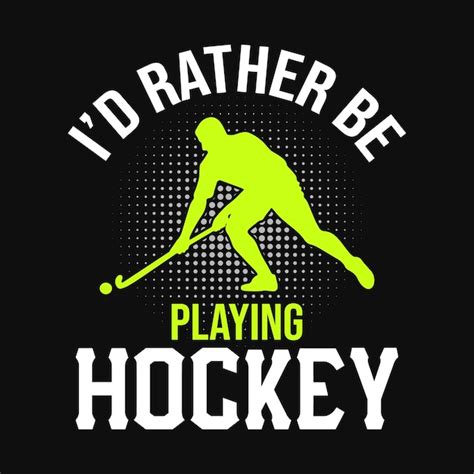 premium vector i d rather be playing hockey field hockey t shirt design vector poster or