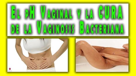 El Ph Vaginal Y La Cura De La Vaginosis Bacteriana Youtube