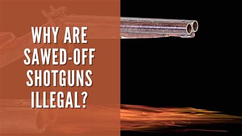 Why Are Sawed Off Shotguns Illegal Constitution Of The United States