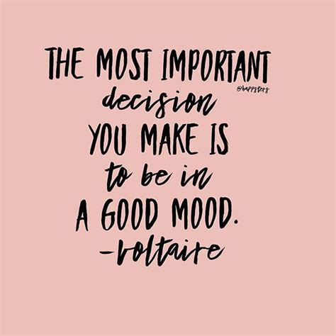 The Most Important Decision You Make Is To Be In A Good Mood