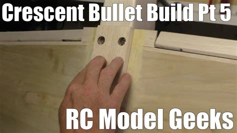 Crescent Bullet Build Pt5 Rc Model Geeks Youtube