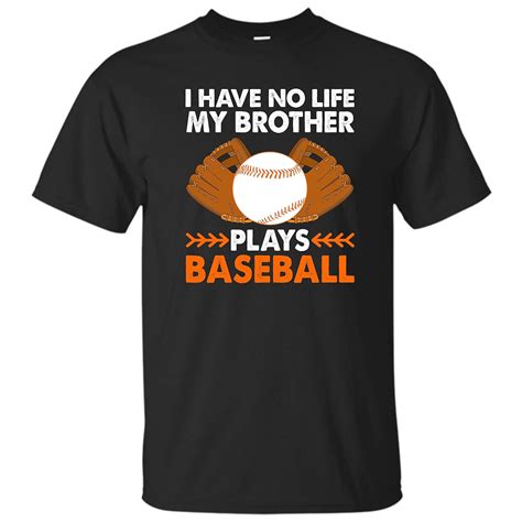 I Have No Life My Brother Plays Baseball Funny Sister T Shirt 2332