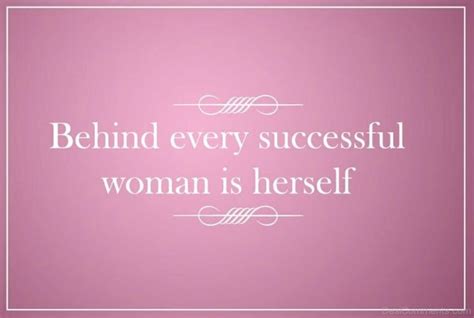 behind every successful woman is herself