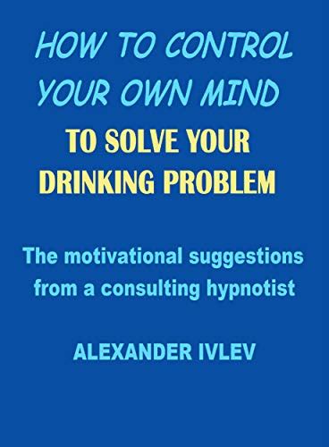 How To Control Your Own Mind To Solve Your Drinking Problem Ebook Ivlev Alexander