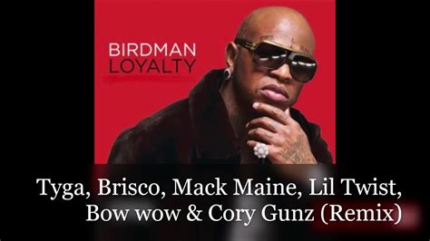 birdman feat tyga brisco mack maine lil twist bow wow and cory gunz loyalty remix youtube