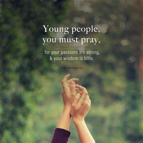 Young People You Must Pray For Your Passions Are Strong And Your