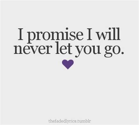 Quotes And Inspiration I Promise I Will Never Let You Go