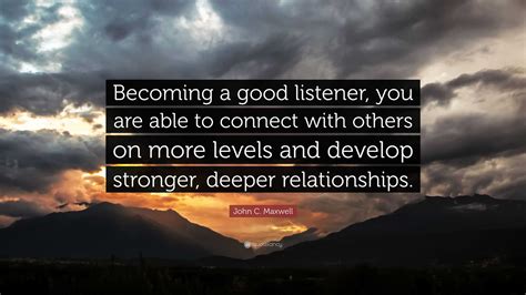 John C Maxwell Quote “becoming A Good Listener You Are Able To