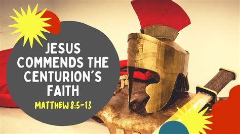 Lesson 5 Jesus Commends The Centurions Faith Matthew 85 13 Youtube