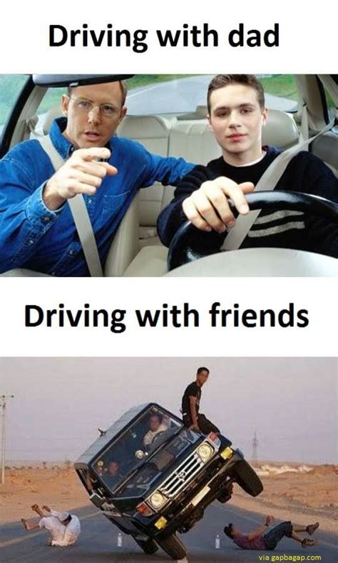 Funny Memes About Driving With Dad Vs Driving With Friends Very Funny Memes Crazy Funny