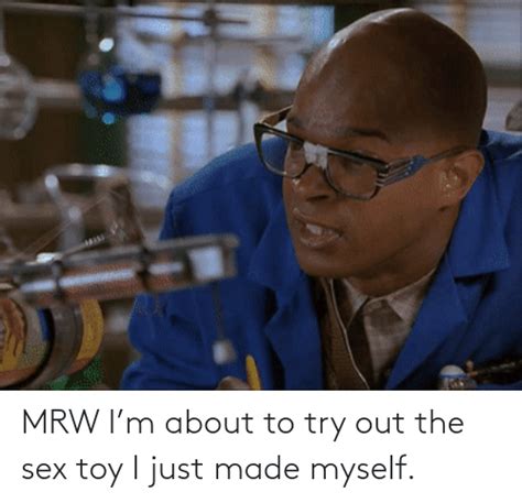 mrw i m about to try out the sex toy i just made myself mrw meme on me me