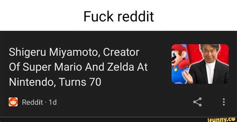 fuck reddit if shigeru miyamoto creator of super mario and zelda at nintendo turns 70 reddit