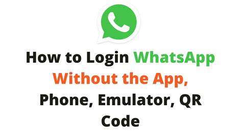 How To Login To Whatsapp Without The App Phone Emulator Qr Code