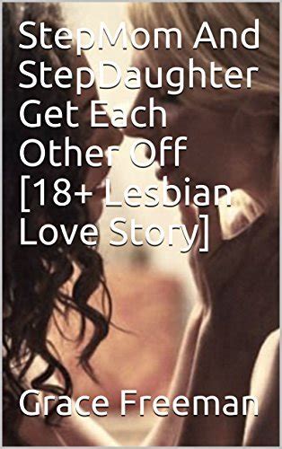 Stepmom And Stepdaughter Get Each Other Off 18 Lesbian Love Story By