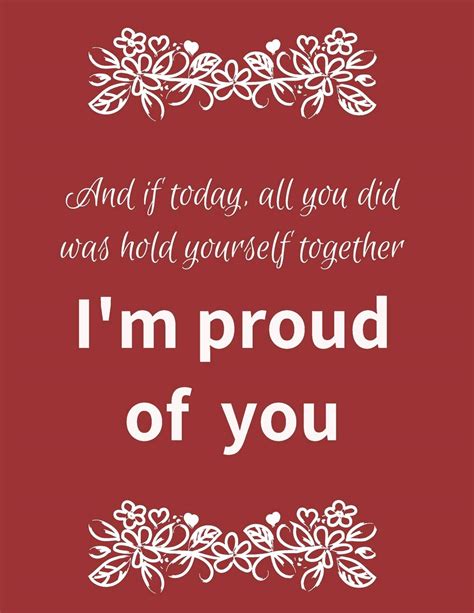 And If Today All You Did Was Hold Yourself Together I Am Proud Of You