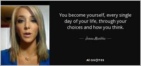 Jenna Marbles Quote You Become Yourself Every Single Day Of Your Life